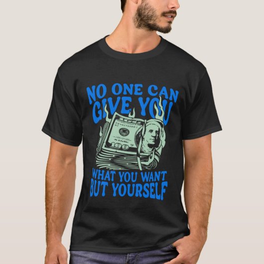 No One Can Give You What You Want But Yourself Tee Tシャツ (正面)