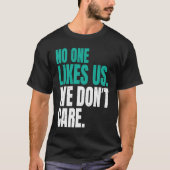 No One Likes Us We Don't Care Philly Motivational  Tシャツ (正面)