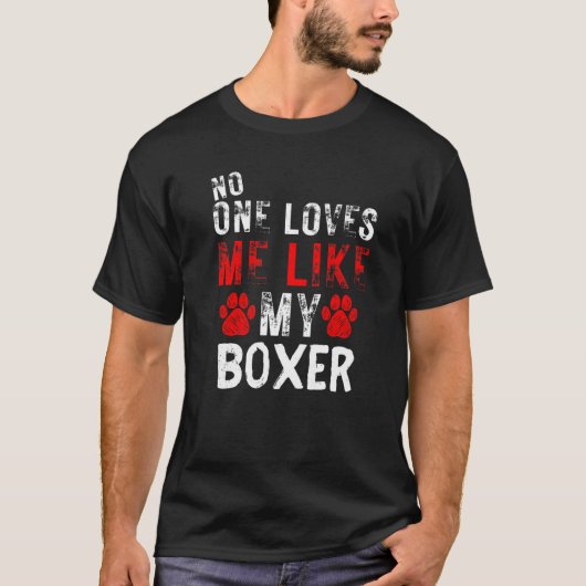 No One Loves Me Like My Boxer Dog Tシャツ (正面)