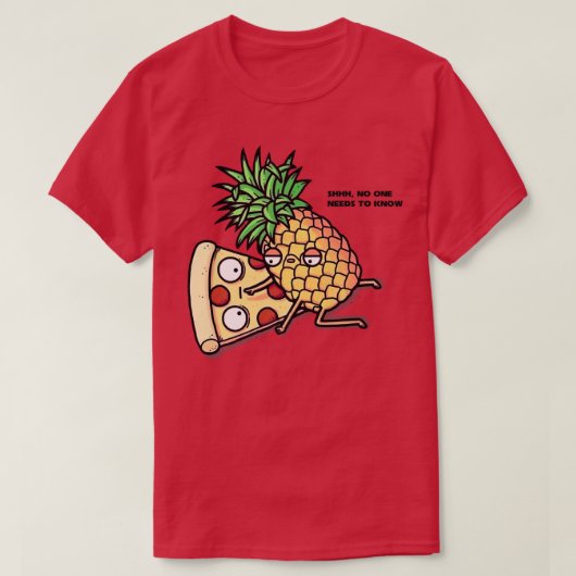 No One Needs To Know Pizza Pineapple Funny  308  Tシャツ (デザイン正面)