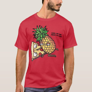No One Needs To Know Pizza Pineapple Funny 308 Tシャツ