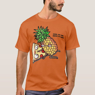 No one needs to know Pizza Pineapple Funny  Tシャツ