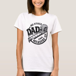 No Other Dad Can Measure Up Shirt | Funny Handyman Tシャツ