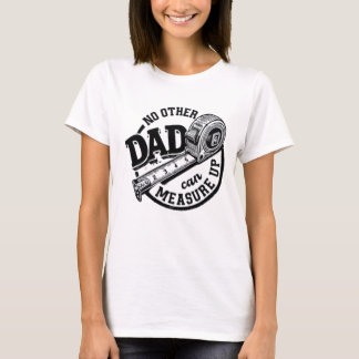 No Other Dad Can Measure Up Shirt | Funny Handyman Tシャツ