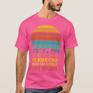 No Pembroke Welsh Corgi Left Behind Dog Lover Dog  Tシャツ