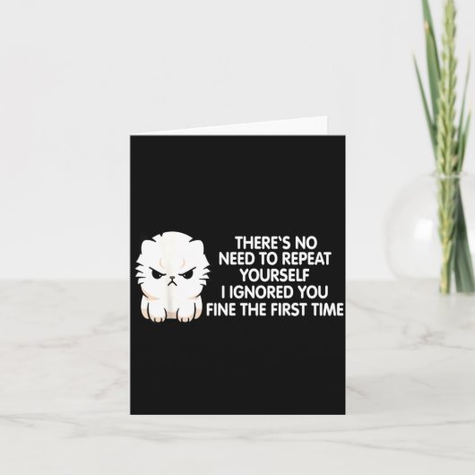 No Repeat Yourself I Ignored You Funny Cat Saying  カード (正面)