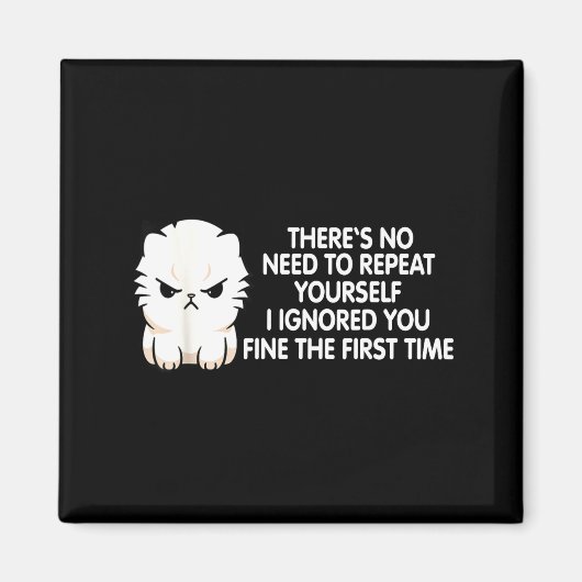 No Repeat Yourself I Ignored You Funny Cat Saying  マグネット (正面)
