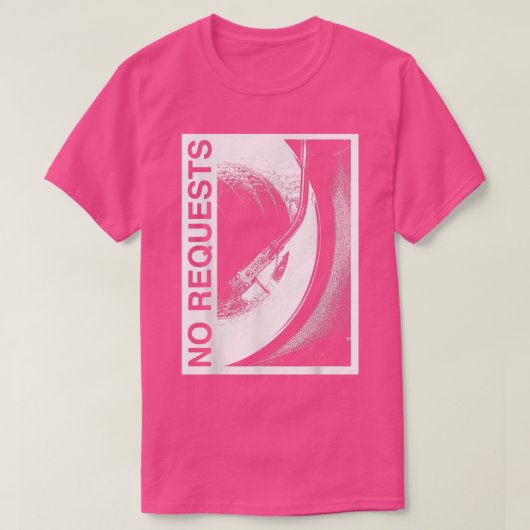 No Request, DJ Vinyl Record Funny Music Lover Tシャツ (デザイン正面)