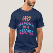 No Response Is a Response Funny Texting Mood  Tシャツ (正面)