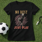 No Rest Just Play Soccer Training Mindset Tシャツ