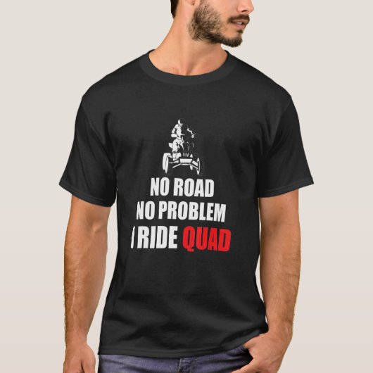 No Road No Problem I Ride Quad Bike Rider Tシャツ (正面)