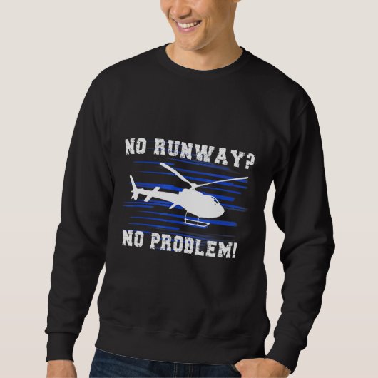 No Runway No Problemヘリコプタークールパイロット スウェットシャツ (正面)
