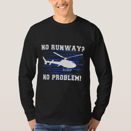 No Runway No Problemヘリコプタークールパイロット Tシャツ (正面)