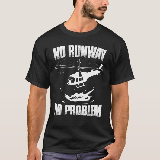 No Runway No Problemヘリコプターパイロット Tシャツ (正面)
