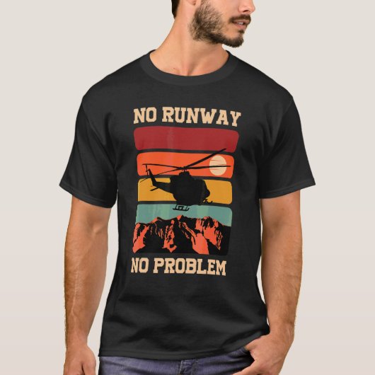 No Runway No Problemヘリコプターパイロット Tシャツ (正面)