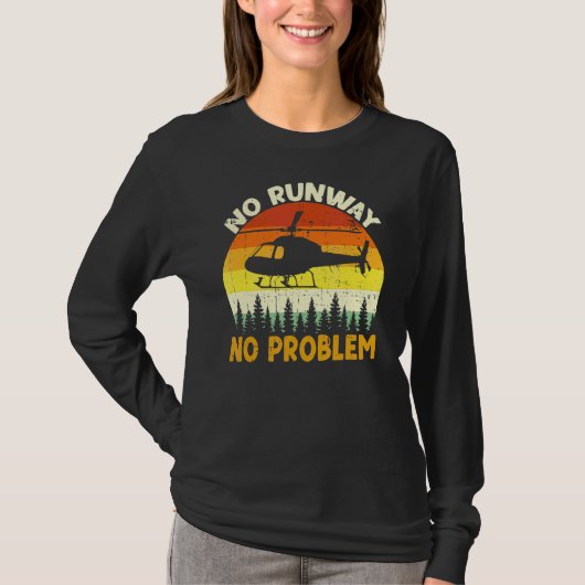 No Runway No Problemヘリコプター飛んでいるパイロット Tシャツ (正面)