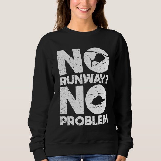 No Runway No Problem  Helicopter Pilot Aviation Pu スウェットシャツ (正面)