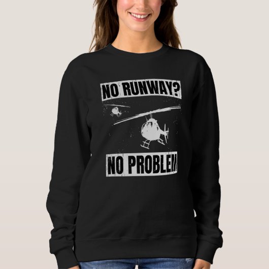 No Runway No Problem  Helicopter Pilot Aviation Pu スウェットシャツ (正面)
