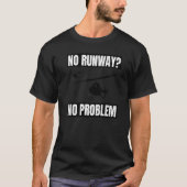No Runway No Problem  Helicopter Pilot Aviation Pu Tシャツ (正面)