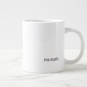 No Rush – Gentle Reminder Coffee Mug ジャンボコーヒーマグカップ (右)