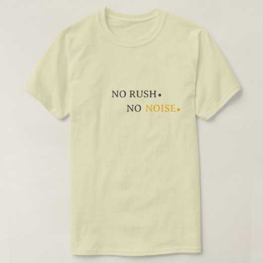 No Rush No Noise - ゆったりとした静かなタイポグラフィデザイン Tシャツ (デザイン正面)