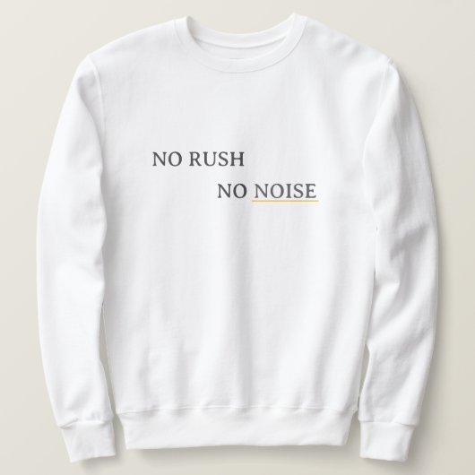 No Rush No Noise – Minimal Calm Typography Design スウェットシャツ (デザイン正面)