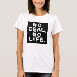 NO SEAL, NO LIFE. Tシャツ