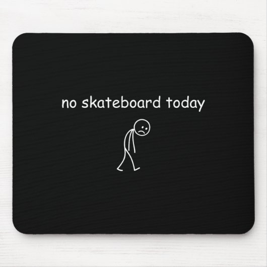 No Skateboarding Today, Sad Skater For Skateboardi マウスパッド (正面)