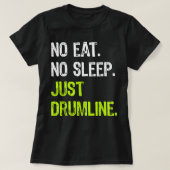 No sleep 食べ Repeat Just Drumline Drummer March Tシャツ (デザイン正面)