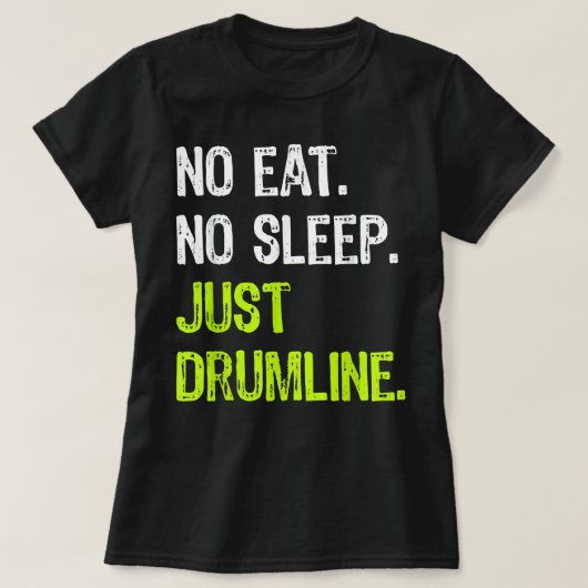 No sleep 食べ Repeat Just Drumline Drummer March Tシャツ (デザイン正面)