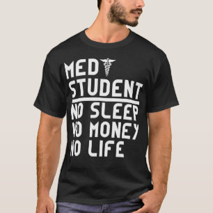 No sleep No Money No Life Med Student Doctor Medic Tシャツ