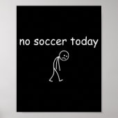 No Soccer Today, Funny Sad Player Design For Socce ポスター (正面)