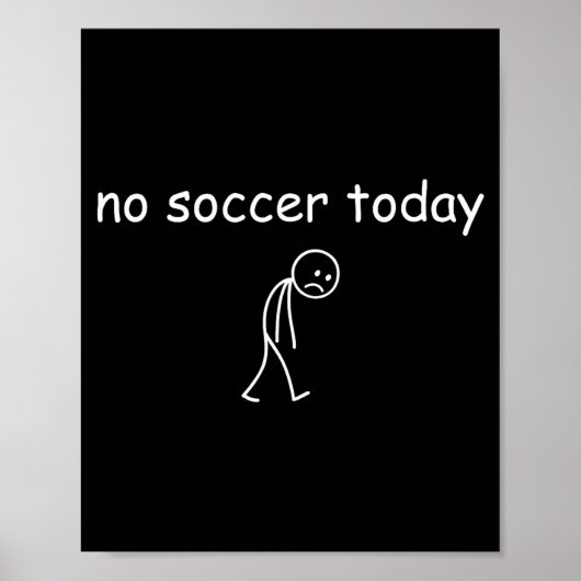 No Soccer Today, Funny Sad Player Design For Socce ポスター (正面)