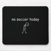 No Soccer Today, Funny Sad Player Design For Socce マウスパッド (正面)