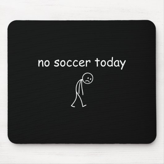 No Soccer Today, Funny Sad Player Design For Socce マウスパッド (正面)