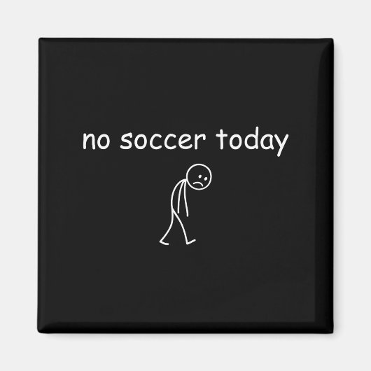 No Soccer Today, Funny Sad Player Design For Socce マグネット (正面)