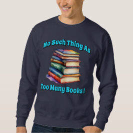 No Such Thing as Too Many Books! スウェットシャツ
