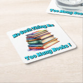 No Such Thing as Too Many Books! スクエアペーパーコースター (アングル)