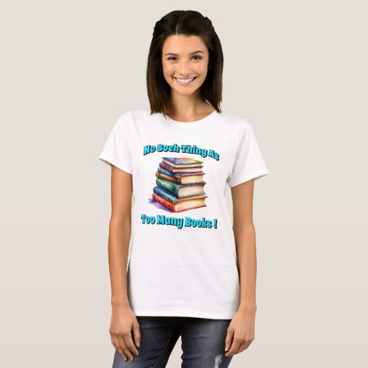 No Such Thing as Too Many Books! Tシャツ (正面フル)