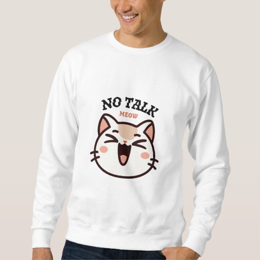 No Talk Meow - Funny Cute Cat Design 2026  スウェットシャツ (正面)