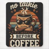 No Talkie Before Coffee – Funny Morning Mood Quote マウスパッド (正面)