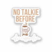 No Talkie Before Coffee Humor Coffee Lovers ART シール (正面)
