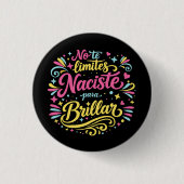 No te limites, naciste para brillar. 缶バッジ (正面)