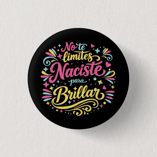 No te limites, naciste para brillar. 缶バッジ (正面)