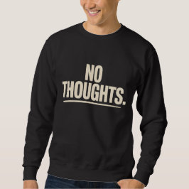 No Thoughts T-Shirt | Minimal Dry Humor Bold  スウェットシャツ