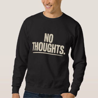 No Thoughts T-Shirt | Minimal Dry Humor Bold  スウェットシャツ