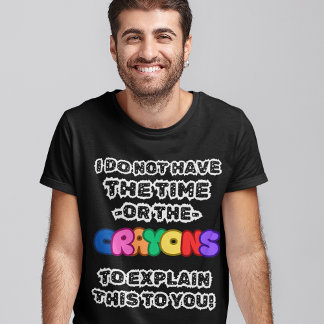 No Time and No Crayonsおもしろい諺メンズコメディ Tシャツ