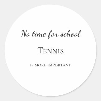 No time for school tennis is more important custom ラウンドシール
