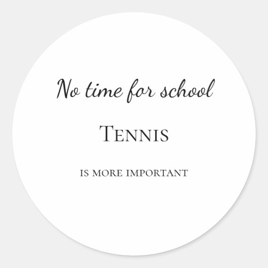 No time for school tennis is more important custom ラウンドシール (正面)