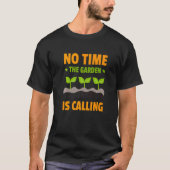 No Time The Garden Is Calling Botanical Gardener F Tシャツ (正面)